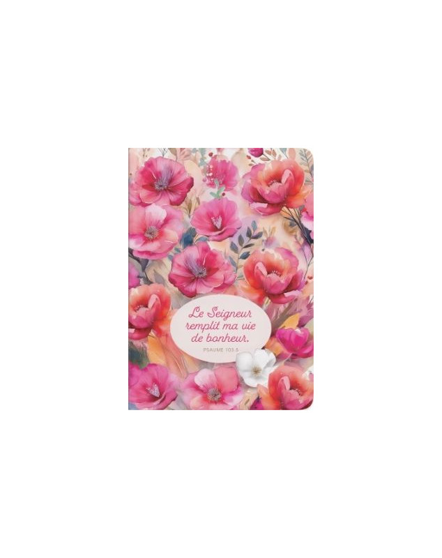 Carnet floral "Le Seigneur remplit ma vie de bonheur" Ps 103.5