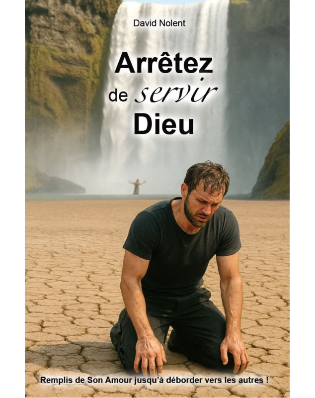 Arrêtez de servir Dieu - Librairie chrétienne 7ici Arrêtez de servir Dieu - Librairie chrétienne 7ici