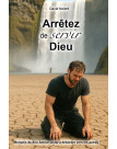 Arrêtez de servir Dieu