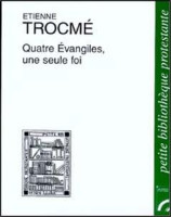 Quatre évangiles une seule foi Etienne Trocmé