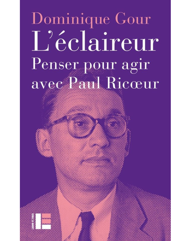 L'éclaireur. Penser pour agir avec Paul Ricoeur
