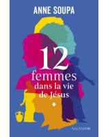 12 femmes dans la vie de Jésus - Librairie chrétienne 7ici