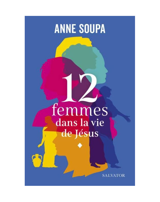 12 femmes dans la vie de Jésus - Librairie chrétienne 7ici