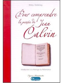 Pour comprendre la pensée de Jean Calvin