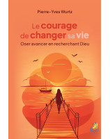Le courage de changer sa vie - Librairie chrétienne 7ici