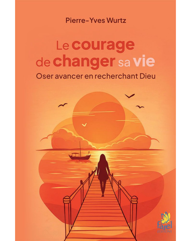 Le courage de changer sa vie - Librairie chrétienne 7ici