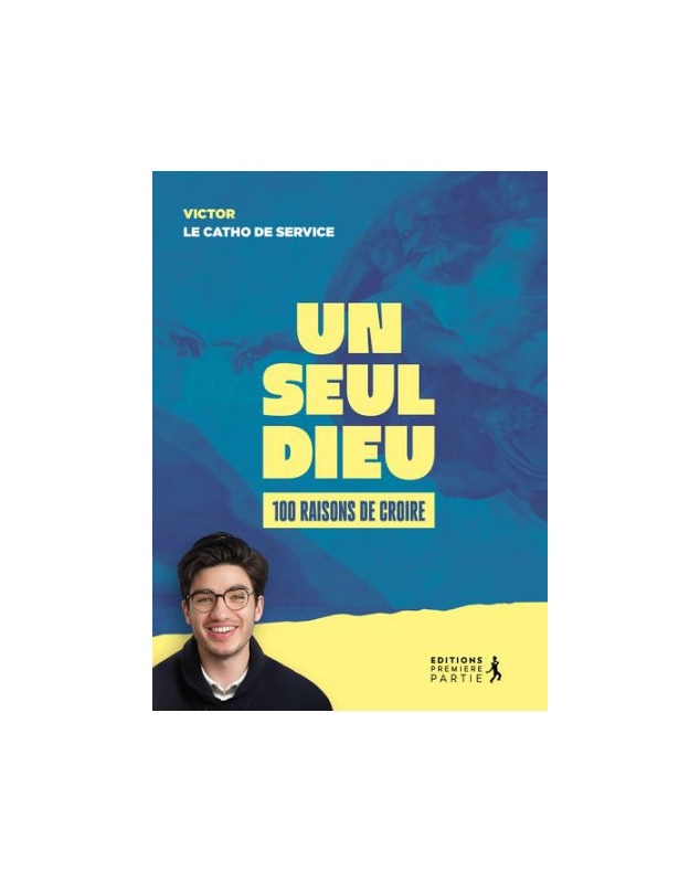 Un seul Dieu : 100 raisons de croire
