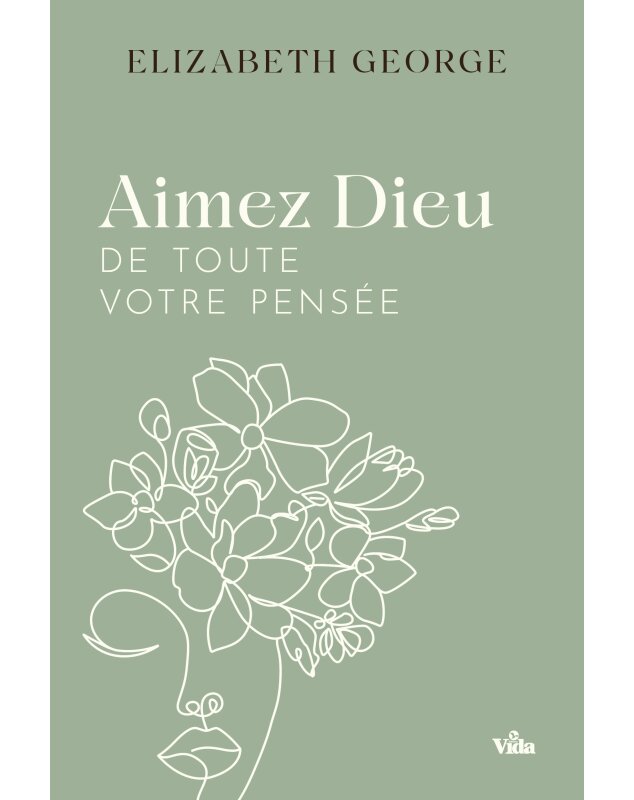 Aimez Dieu de toute votre pensée - Librairie chrétienne en ligne 7ici