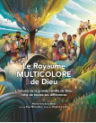 Le royaume multicolore de Dieu - L'histoire de la grande famille de Dieu, riche de toutes ses différences