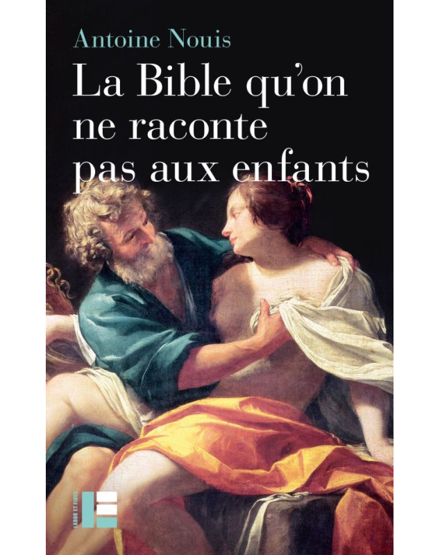 La Bible qu'on ne raconte pas aux enfants - Librairie 7 ici