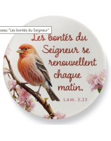 Magnet rond oiseau  "Les bontés du Seigneur se renouvellent chaque matin." Lm 3.23