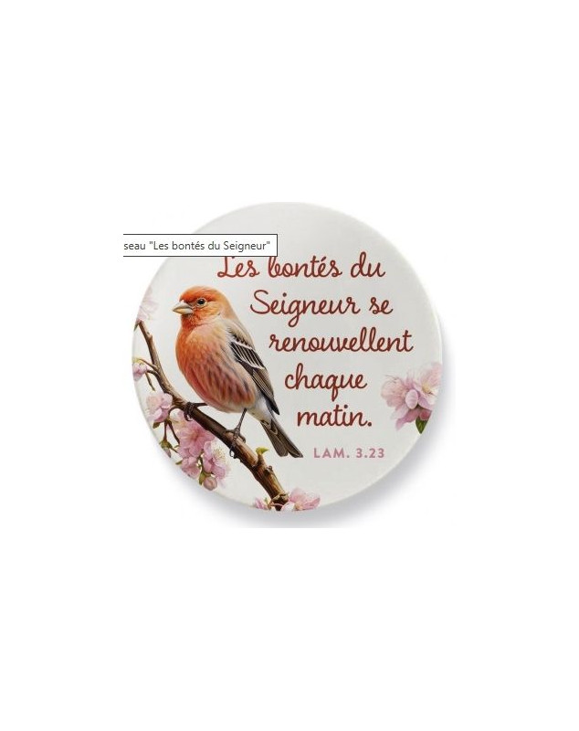 Magnet rond oiseau  "Les bontés du Seigneur se renouvellent chaque matin." Lm 3.23