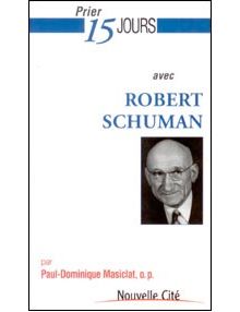 Prier 15 jours avec Robert Schuman
