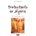 Protestants en Algérie. Le protestantisme et son action missionnaire en Algérie aux XIXe et XXe siècles