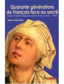 Quarante générations de Français face au sacré (500-1500)