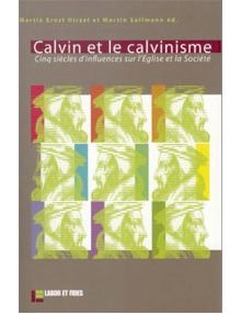 Calvin et le calvinisme - cinq siècles d'influences sur l'Eglise et la Société