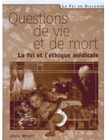 Questions de vie et de mort. La foi et l'éthique médicale (avortement, euthanasie,...)