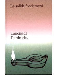 Canons de Dordrecht. Le solide fondement