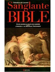 Sanglante Bible: faits divers et faits de guerre dans l'Ancien et le Nouveau Testament