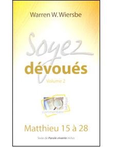 Soyez dévoués Volume 2 : Matthieu 15 à 28