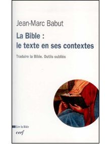 La Bible : le texte en ses contextes - traduire la Bible. Outils oubliés