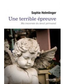Une terrible épreuve  Ma traversée du deuil périnatal
