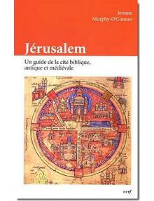 Jérusalem - Un guide de la cité biblique antique et médiévale