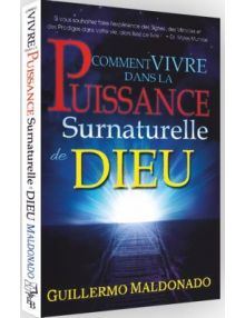 Comment vivre dans la puissance surnaturelle de Dieu