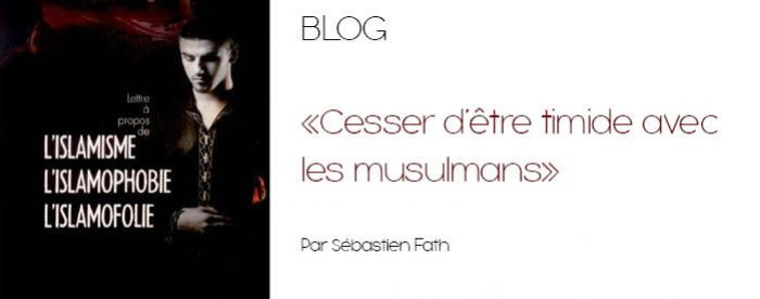 Cesser d ’être timide avec les musulmans ! Par Sébastien Fath