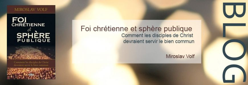 Foi chrétienne et sphère publique - Miroslav Volf