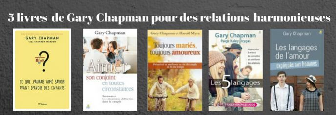 5 livres de Gary Chapman pour entretenir des relations familiales harmonieuses