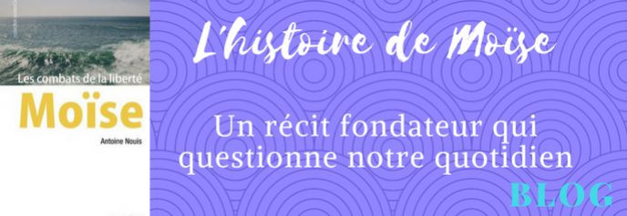 L ’histoire de Moïse,  un récit fondateur qui questionne notre quotidien