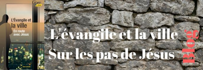 L ’évangile et la ville, dans les pas de Jésus