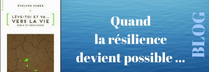 Lève toi et va vers la vie, quand la résilience devient possible