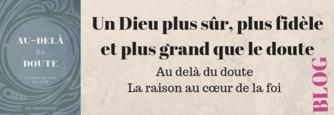 Un Dieu plus sûr, plus fidèle et plus grand que le doute