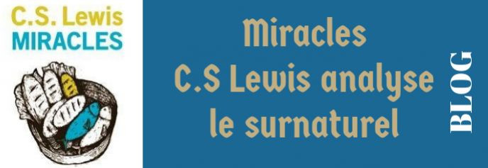 Miracles,  CS Lewis analyse le surnaturel , entre théologie et philosophie