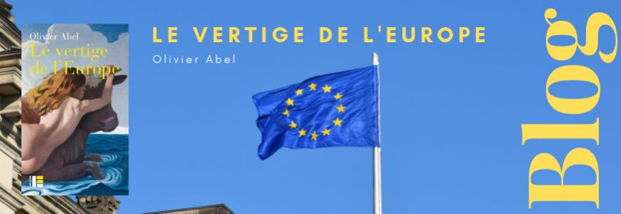 Blog : Le vertige de l ’Europe