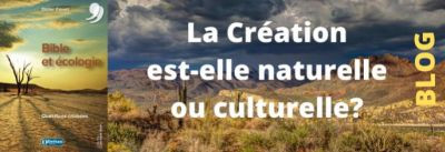 Bible et écologie, la Création naturelle ou culturelle ?