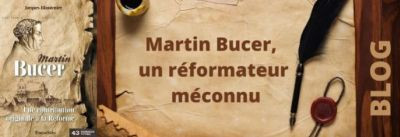 Mieux connaitre Martin Bucer, un réformateur méconnu