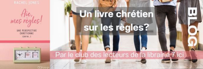 Aïe, mes règles ! Une perspective chrétienne (enfin…) Librairie 7ici