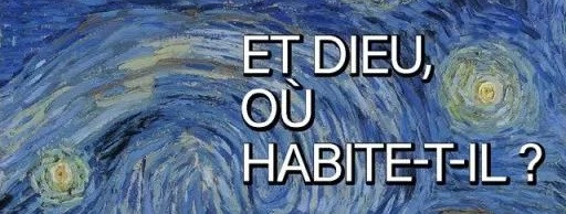 Et Dieu, où habite-t-il ?